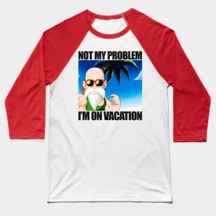 Not My Problem I'm On Vacation Baseball T-Shirt